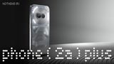 Nothing Phone (2a) Plus ufficiale: potenza e stile si fondono nel nuovo medio gamma